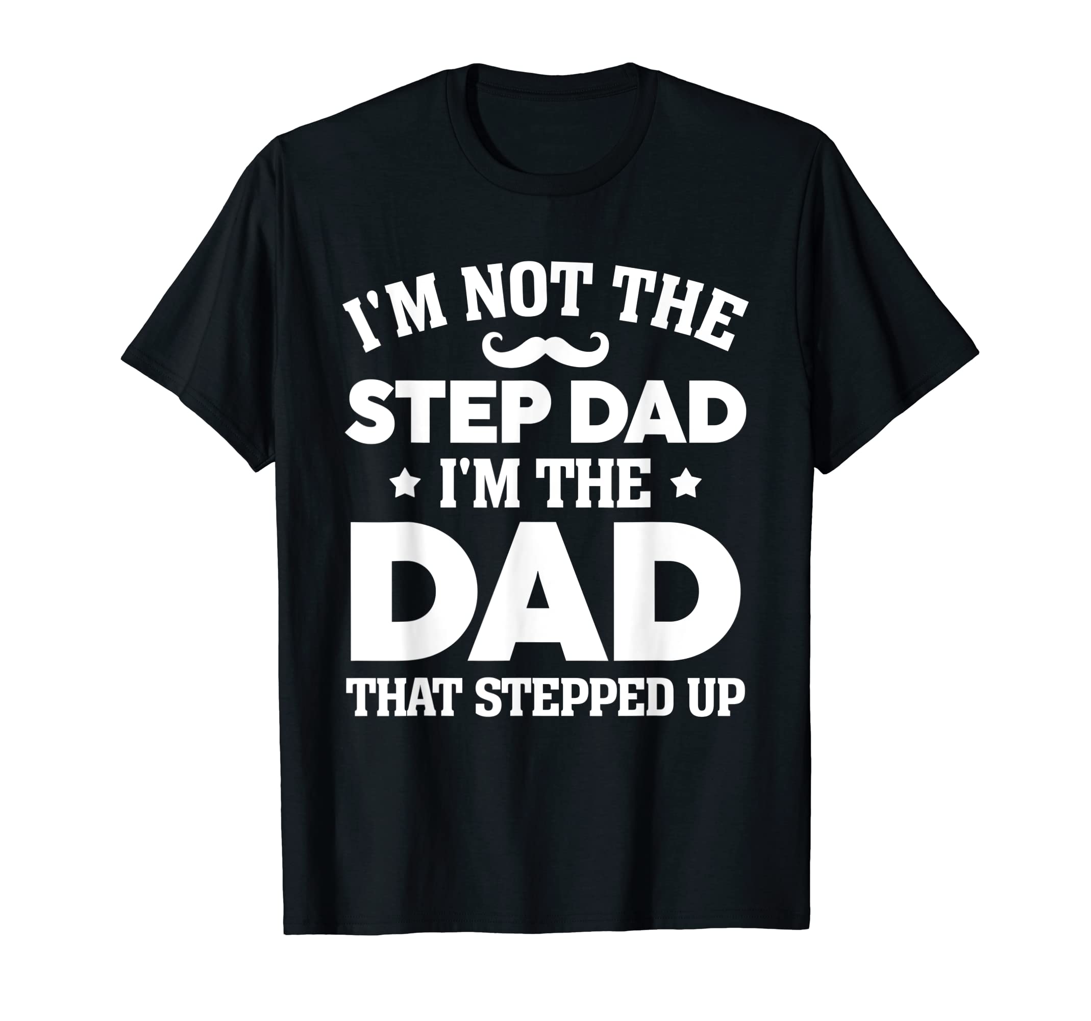 Step Up Dad Father Worlds Best T-Shirt - Novelty Apparel for Adults - T-Shirt, Sweatshirt, Hoodie
