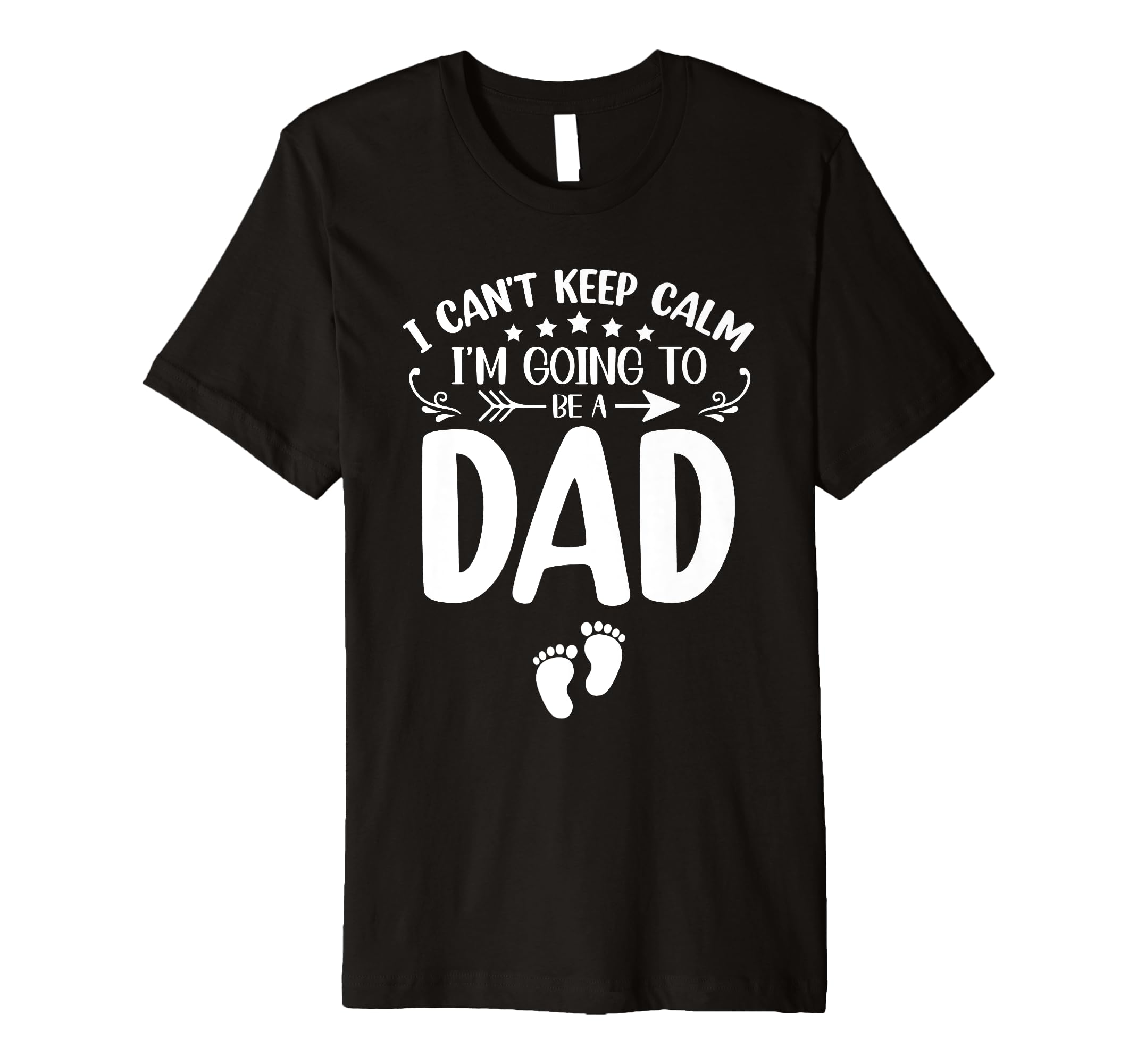 I Cant Keep Calm Im Going To Be Dad T-Shirt - Fun Novelty Design Men Women - T-Shirt, Sweatshirt, Hoodie