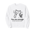 You Are Enough We Dont Need More You Sweatshirt - Minimalist Print Unisex - T-Shirt, Sweatshirt, Hoodie