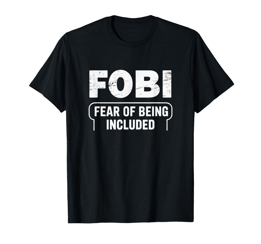 Fobi Fear Being Included Funny T-Shirt - Aesthetic Graphic Men Women - T-Shirt, Sweatshirt, Hoodie
