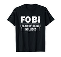 Fobi Fear Being Included Funny T-Shirt - Aesthetic Graphic Men Women - T-Shirt, Sweatshirt, Hoodie
