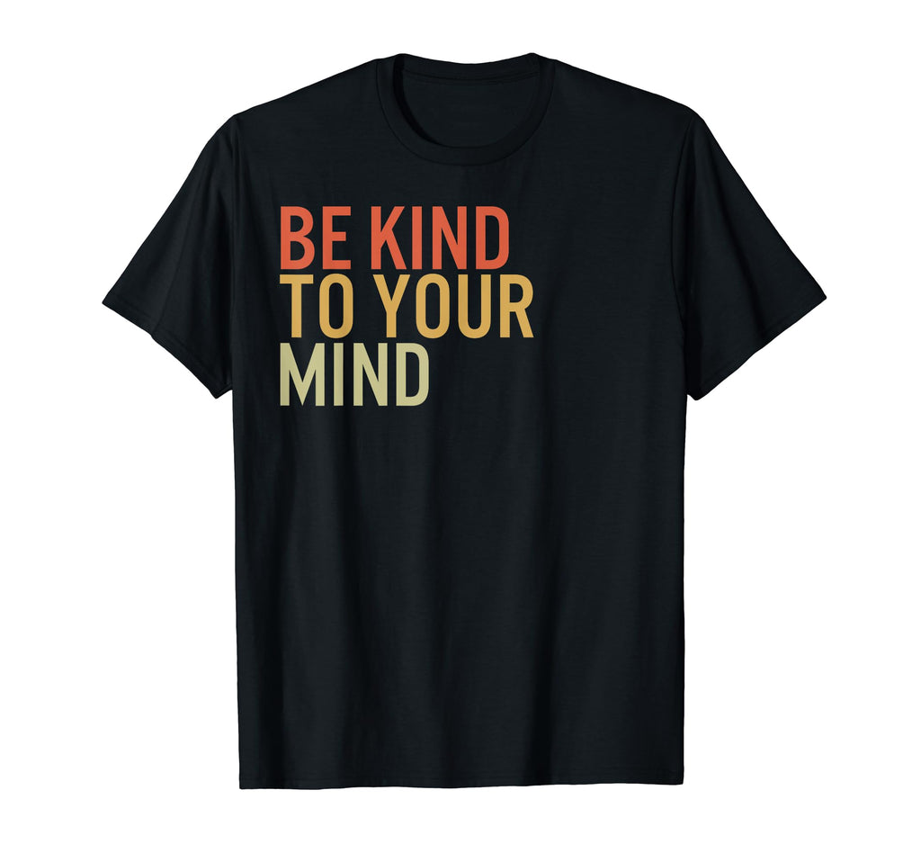 Be Kind To Your Mind Survivor Recovery T-Shirt - Novelty Apparel Men Women - T-Shirt, Sweatshirt, Hoodie
