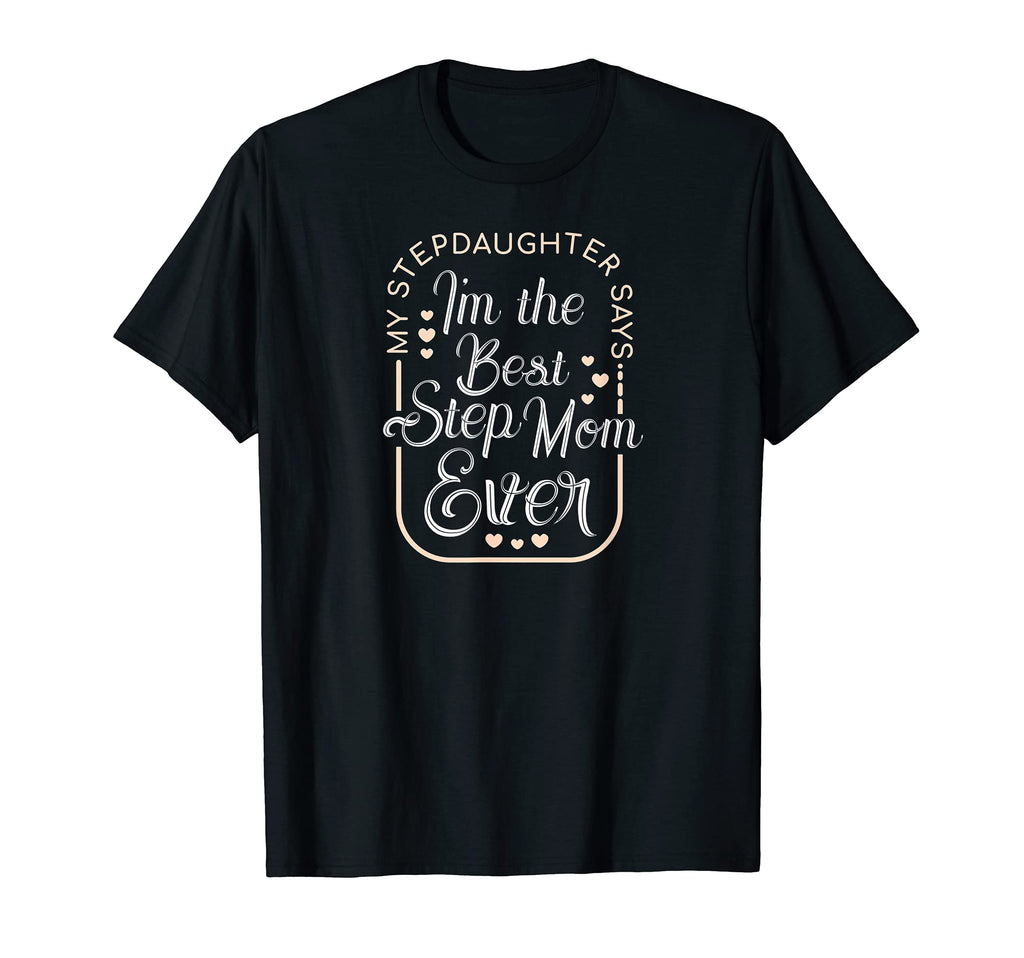 Im Best Step Mom Ever From Step Daughter T-Shirt - Graphic Print Men Women - T-Shirt, Sweatshirt, Hoodie