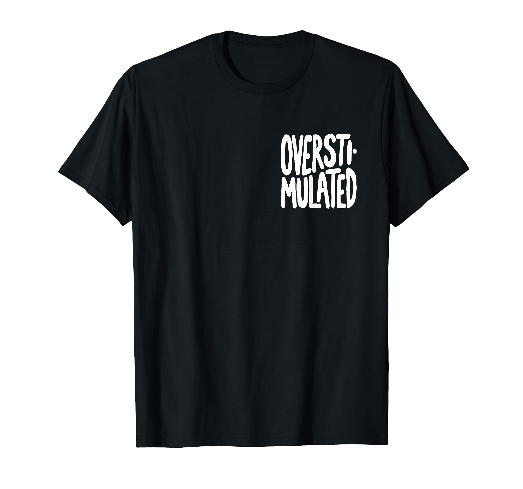Funny Overstimulated Font T-Shirt - Custom Art Print Unisex - T-Shirt, Sweatshirt, Hoodie
