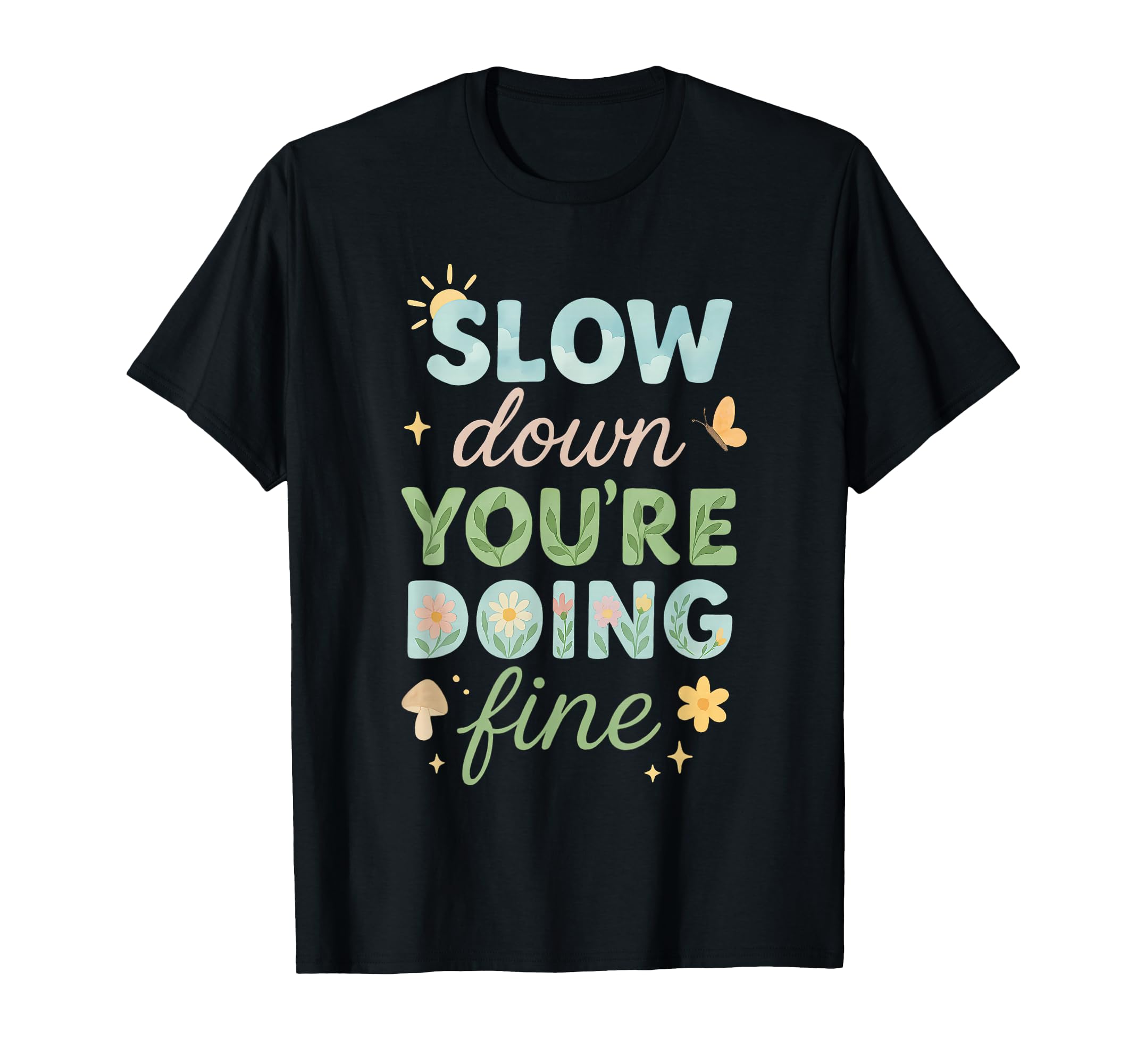 Slow Down Youre Doing Fine Positive T-Shirt - Minimalist Print for Adults - T-Shirt, Sweatshirt, Hoodie