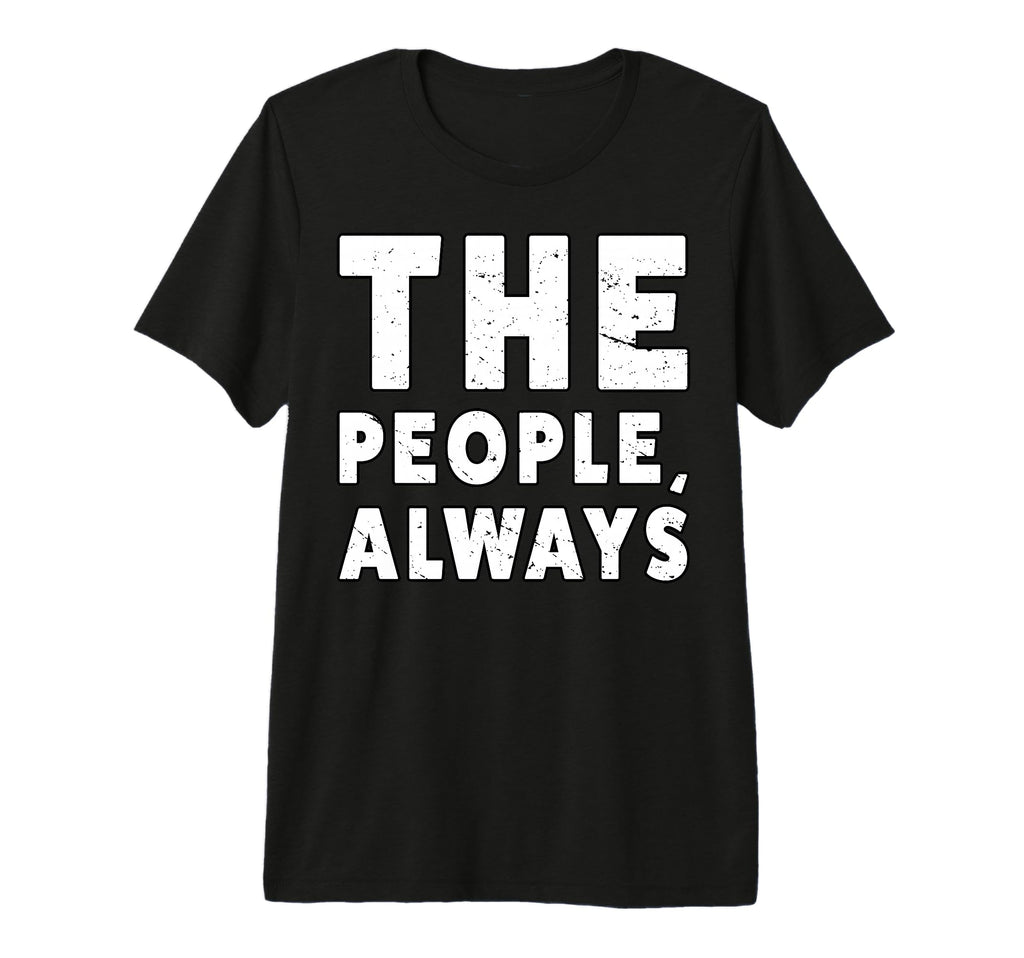 People Always People March T-Shirt - Casual Everyday Wear for Adults - T-Shirt, Sweatshirt, Hoodie