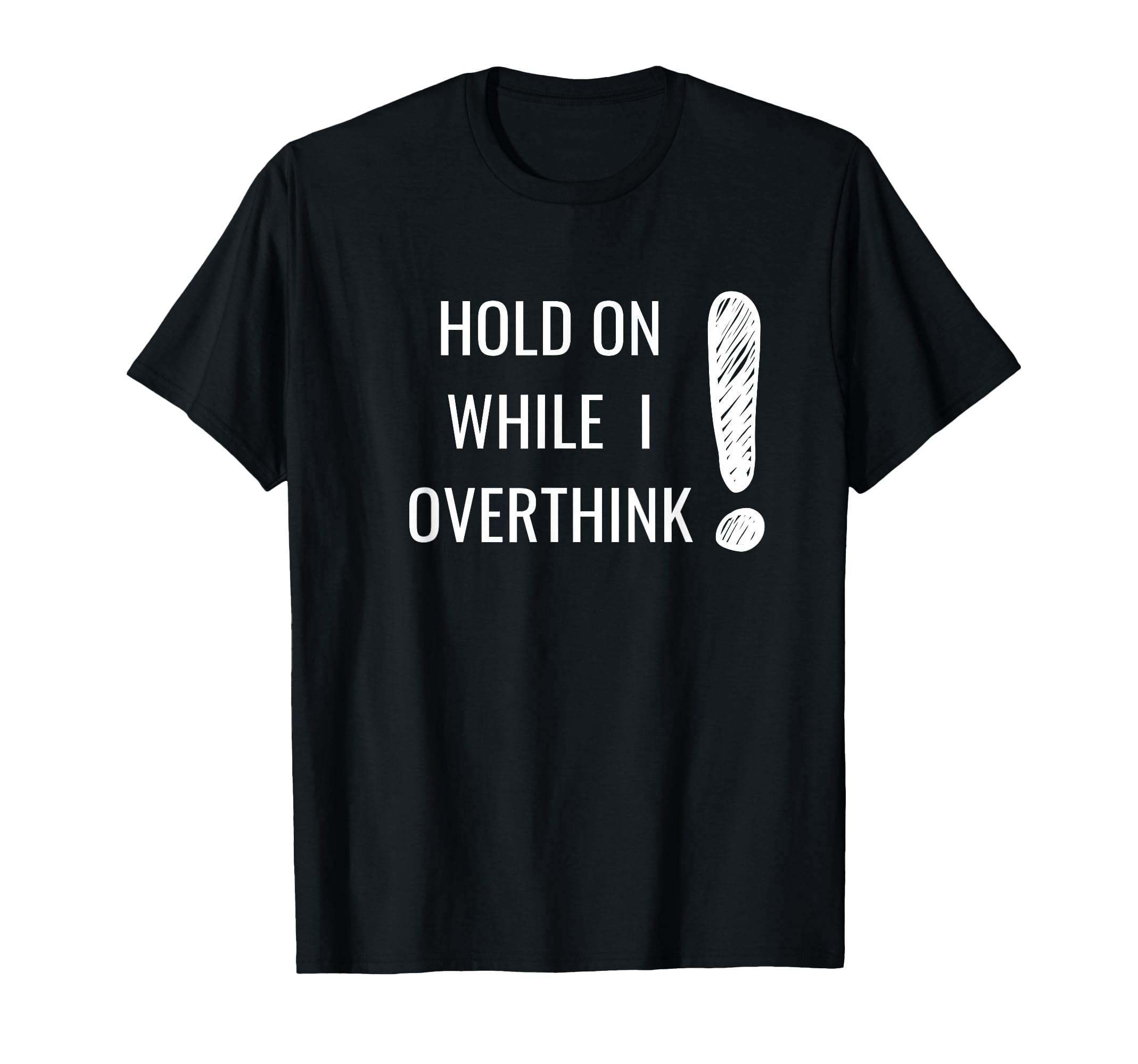 Hold Overthinker Sarcastic Novelty T-Shirt - Minimalist Print Men Women - T-Shirt, Sweatshirt, Hoodie