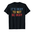 Its Okay To Not Be Okay T-Shirt - Trendy Graphic for Adults - T-Shirt, Sweatshirt, Hoodie