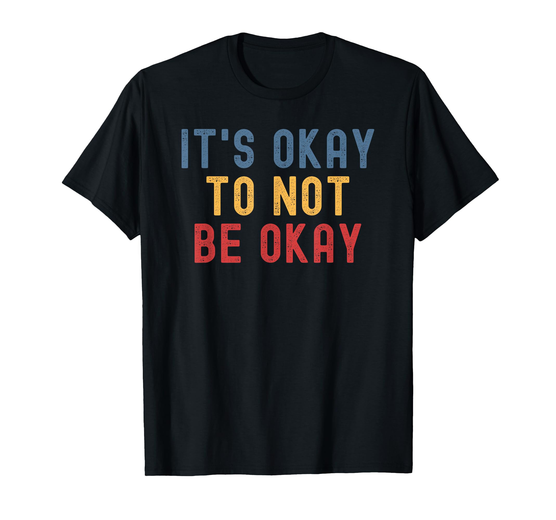Its Okay To Not Be Okay T-Shirt - Trendy Graphic for Adults - T-Shirt, Sweatshirt, Hoodie