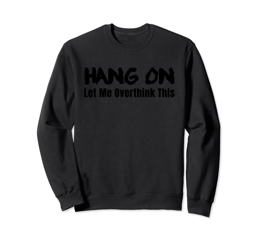 Funny Overthinker Sweatshirt - Fun Novelty Design Unisex - T-Shirt, Sweatshirt, Hoodie