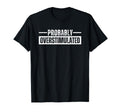 Probably Overstimulated T Shirts And T-Shirt - Trendy Graphic Unisex - T-Shirt, Sweatshirt, Hoodie
