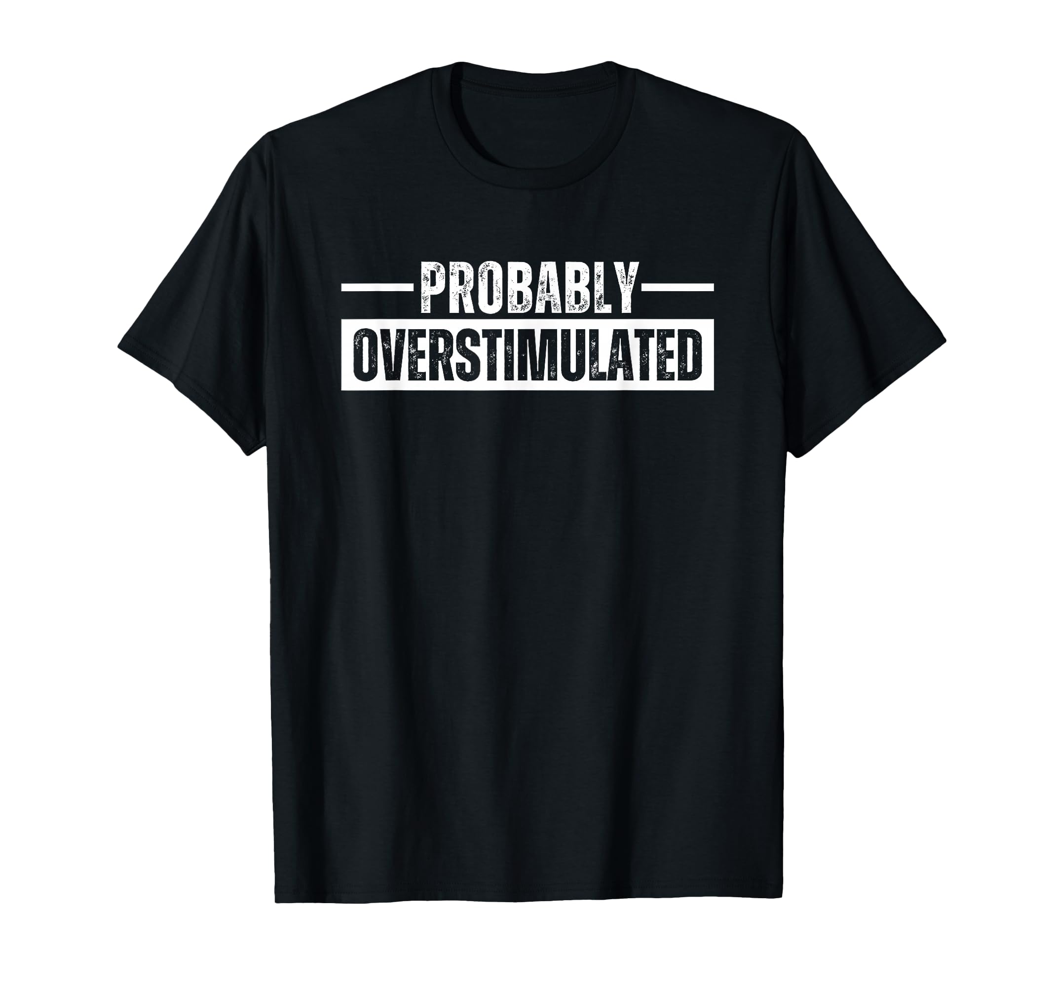 Probably Overstimulated T Shirts And T-Shirt - Trendy Graphic Unisex - T-Shirt, Sweatshirt, Hoodie