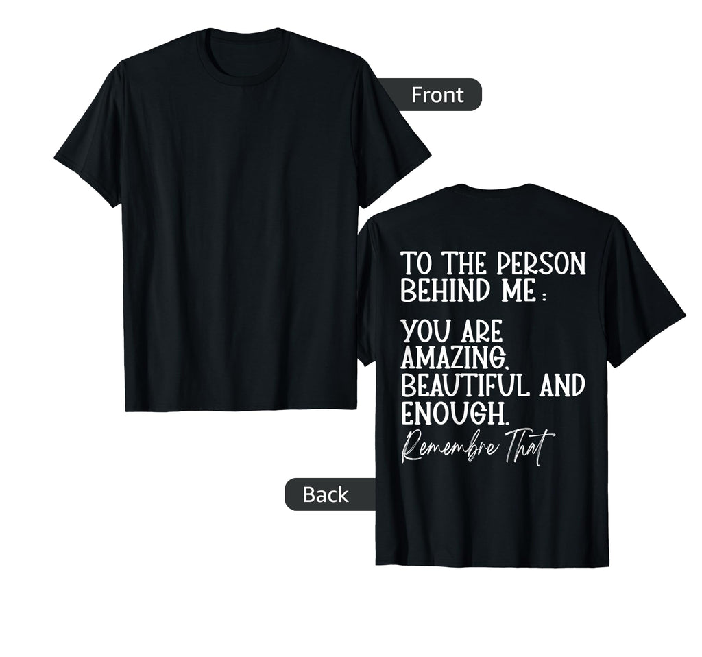 To Person Behind Me You Are Amazing T-Shirt - Minimalist Print Men Women - T-Shirt, Sweatshirt, Hoodie