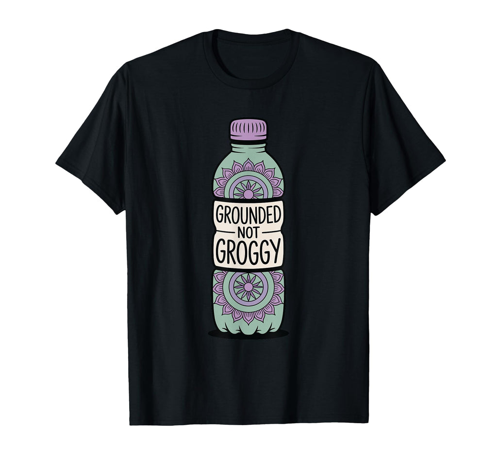 Grounded Not Groggy Mindfulness T-Shirt - Graphic Print for Adults - T-Shirt, Sweatshirt, Hoodie