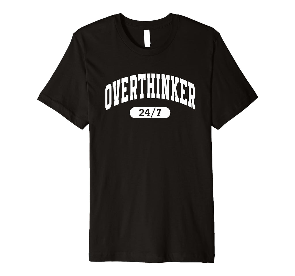 Overthinker 24 7 Funny Relatable Varsity T-Shirt - Graphic Print Unisex - T-Shirt, Sweatshirt, Hoodie