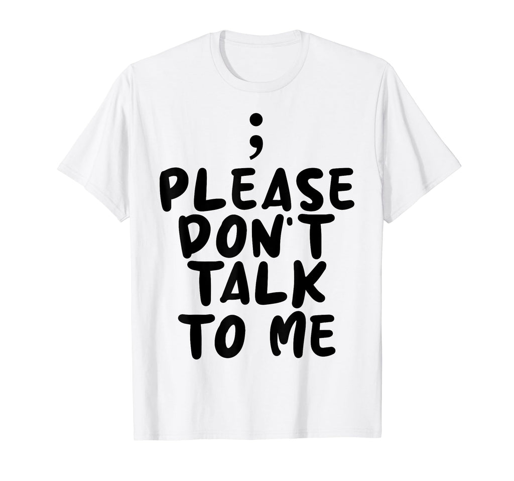 Please Dont Talk To Me Depression T-Shirt - Novelty Apparel for Adults - T-Shirt, Sweatshirt, Hoodie