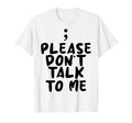Please Dont Talk To Me Depression T-Shirt - Novelty Apparel for Adults - T-Shirt, Sweatshirt, Hoodie