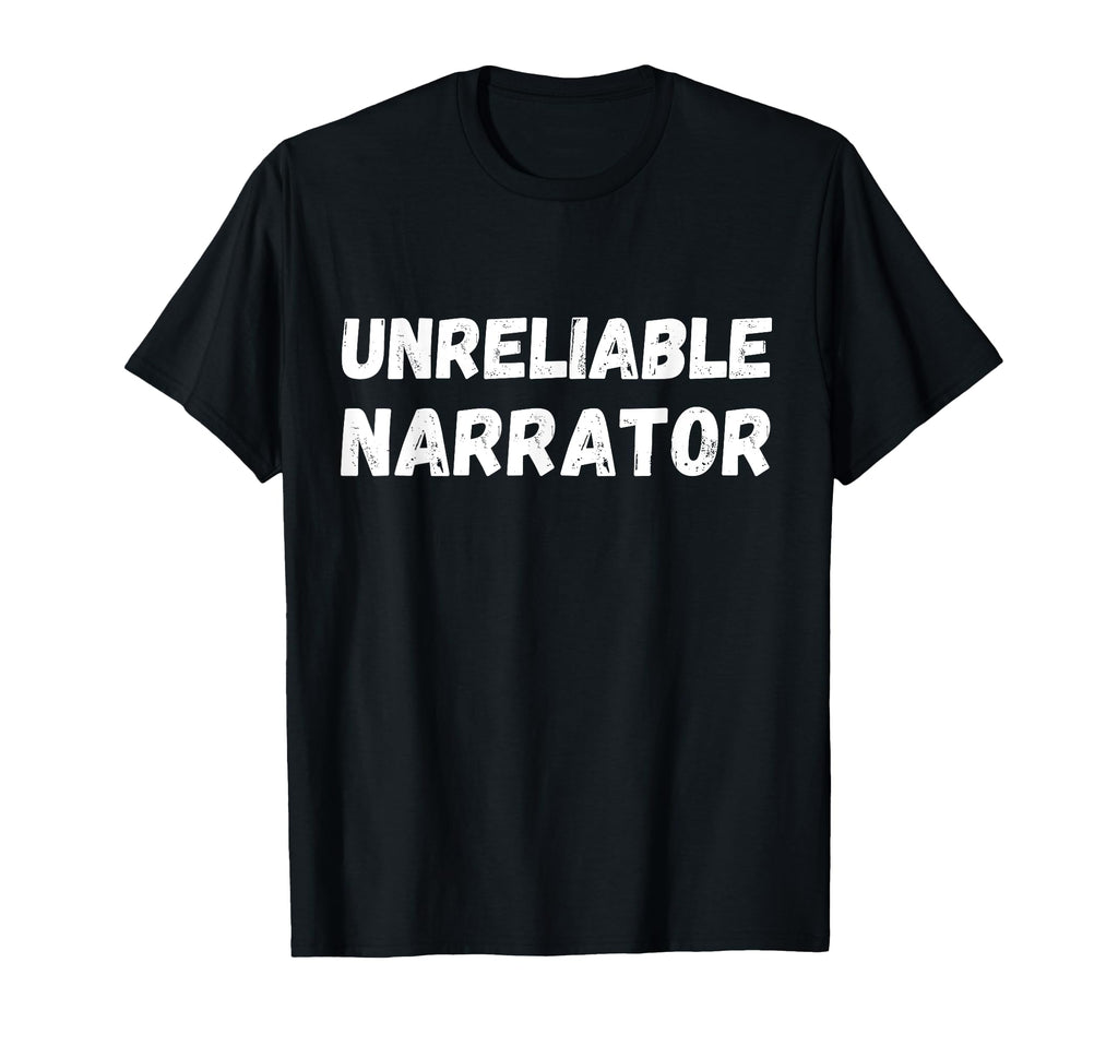 Unreliable Narrator Funny Must T-Shirt - Casual Everyday Wear for Adults - T-Shirt, Sweatshirt, Hoodie