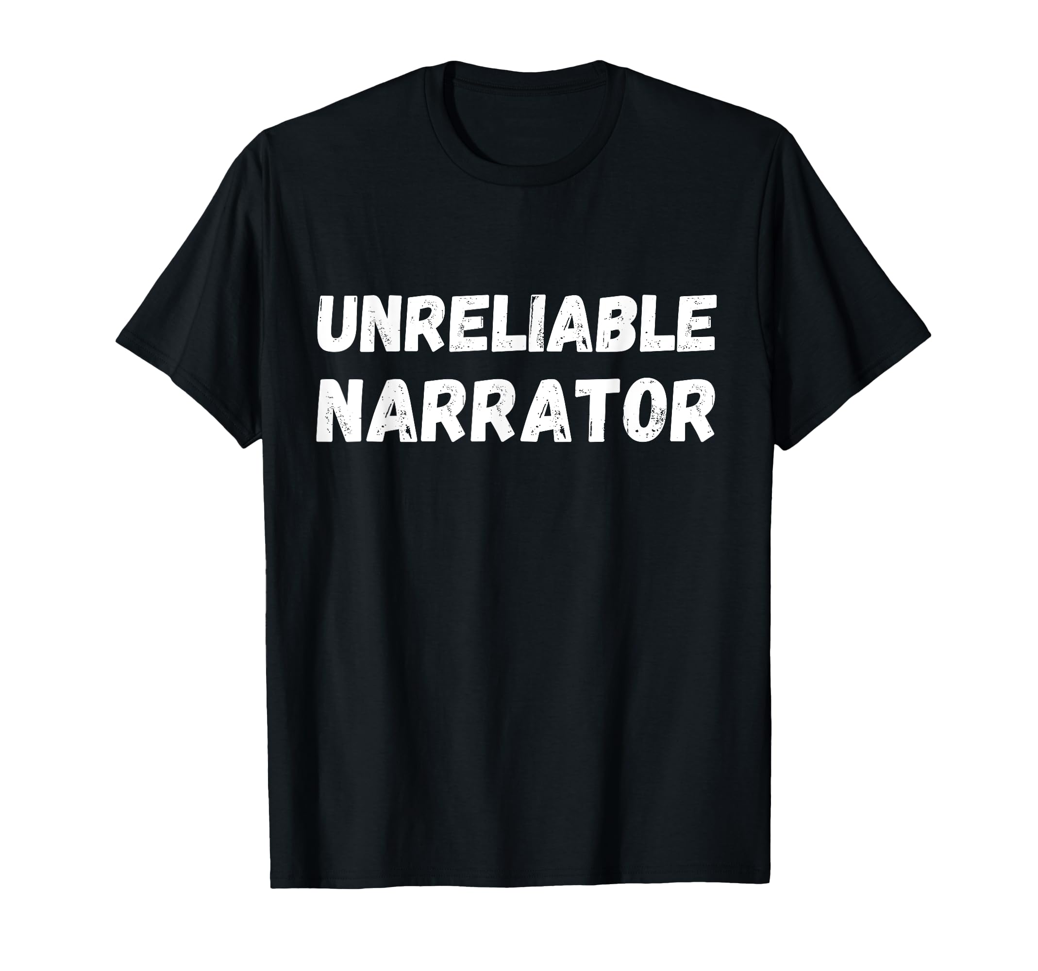 Unreliable Narrator Funny Must T-Shirt - Casual Everyday Wear for Adults - T-Shirt, Sweatshirt, Hoodie