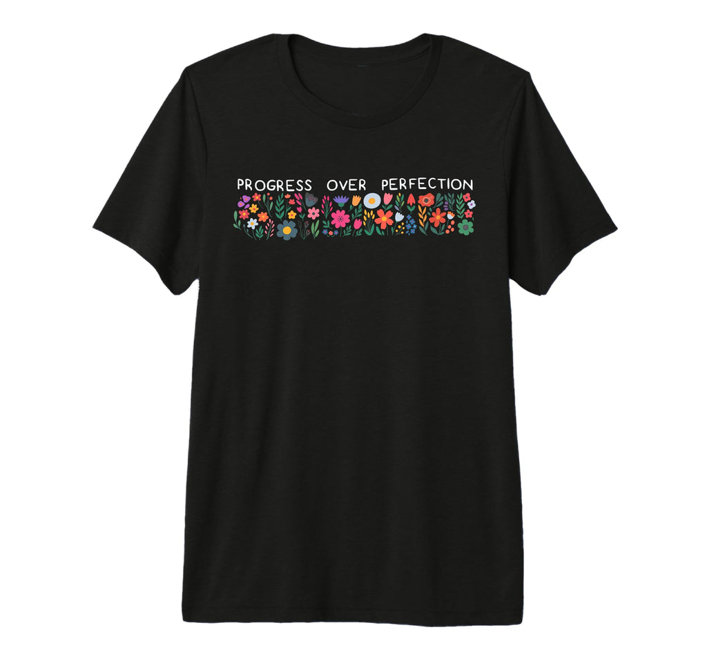 Progress Over Perfection T-Shirt - Casual Everyday Wear Unisex - T-Shirt, Sweatshirt, Hoodie