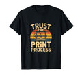 3D Printing Trust Process T-Shirt - Fun Novelty Design Unisex - T-Shirt, Sweatshirt, Hoodie