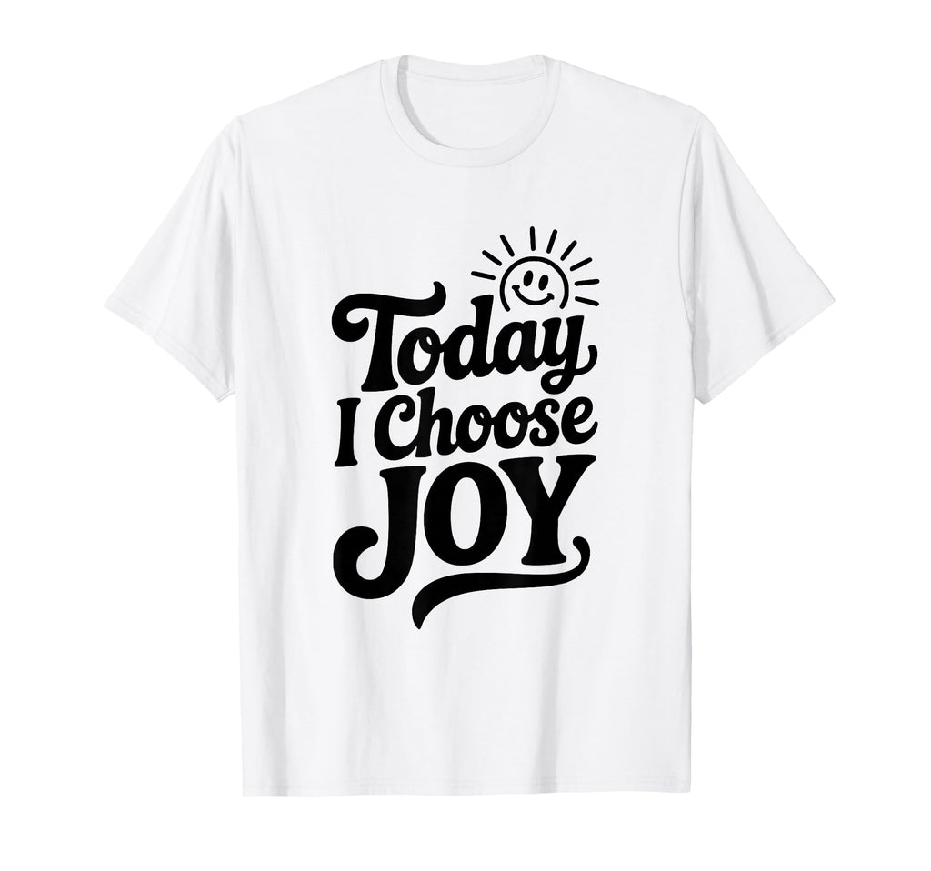 Today I Choose Joy Positive T-Shirt - Streetwear Style for Adults - T-Shirt, Sweatshirt, Hoodie