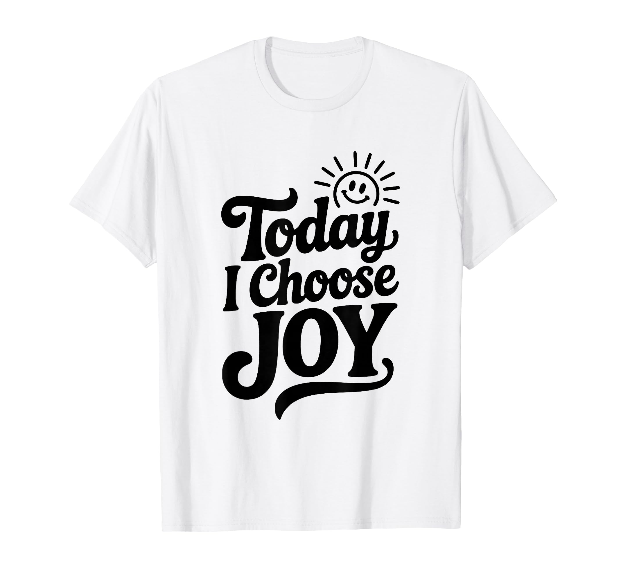 Today I Choose Joy Positive T-Shirt - Streetwear Style for Adults - T-Shirt, Sweatshirt, Hoodie