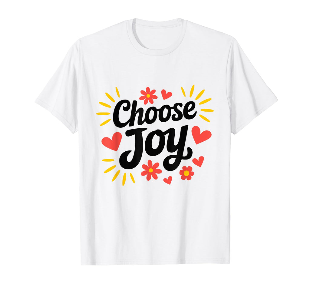 Choose Joy Happiness T-Shirt - Unique Graphic Unisex - T-Shirt, Sweatshirt, Hoodie