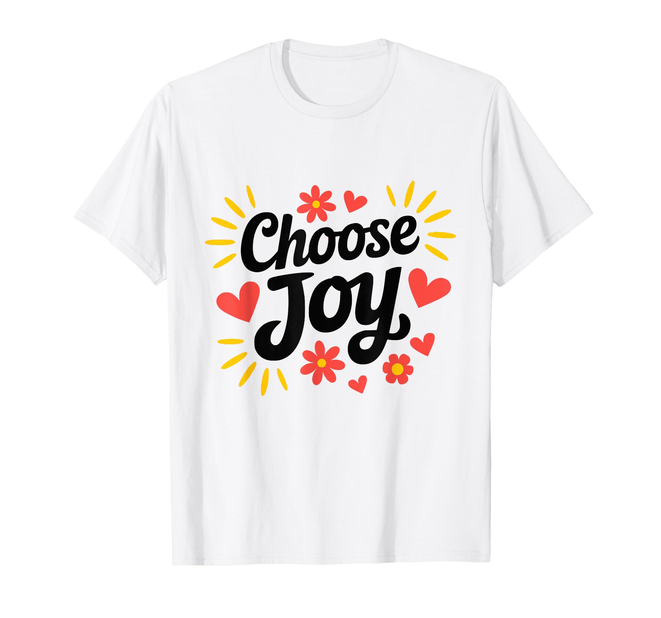 Choose Joy Happiness T-Shirt - Unique Graphic Unisex - T-Shirt, Sweatshirt, Hoodie