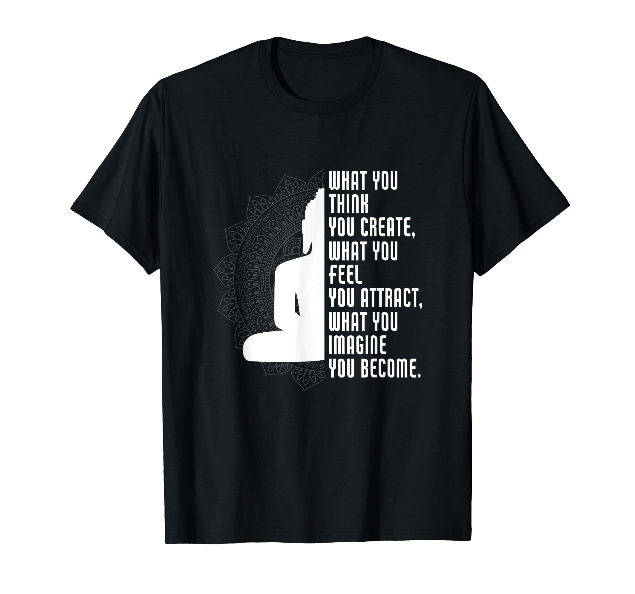 What You Think You Create Yoga T-Shirt - Trendy Graphic for Adults - T-Shirt, Sweatshirt, Hoodie