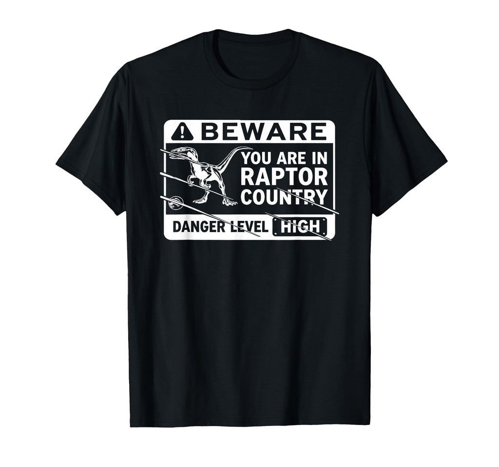 Beware You Are Raptor Country Danger T-Shirt - Novelty Apparel Men Women - T-Shirt, Sweatshirt, Hoodie
