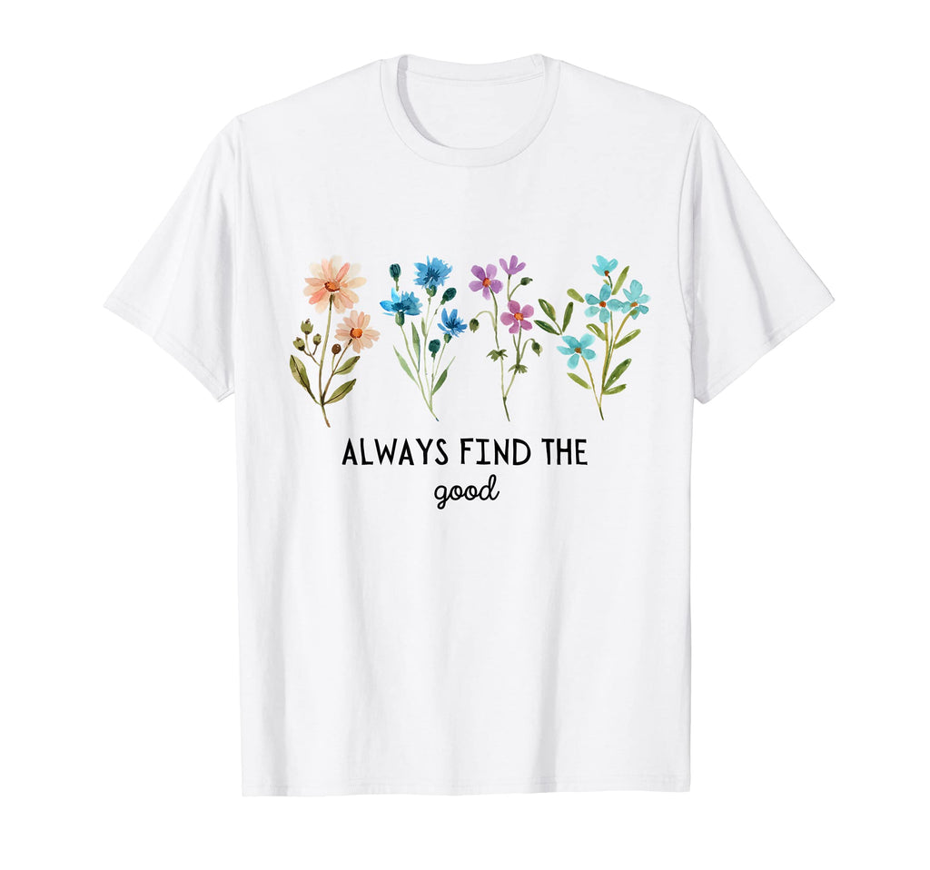 Always Find Good Flower Floral Plants T-Shirt - Custom Art Print Men Women - T-Shirt, Sweatshirt, Hoodie