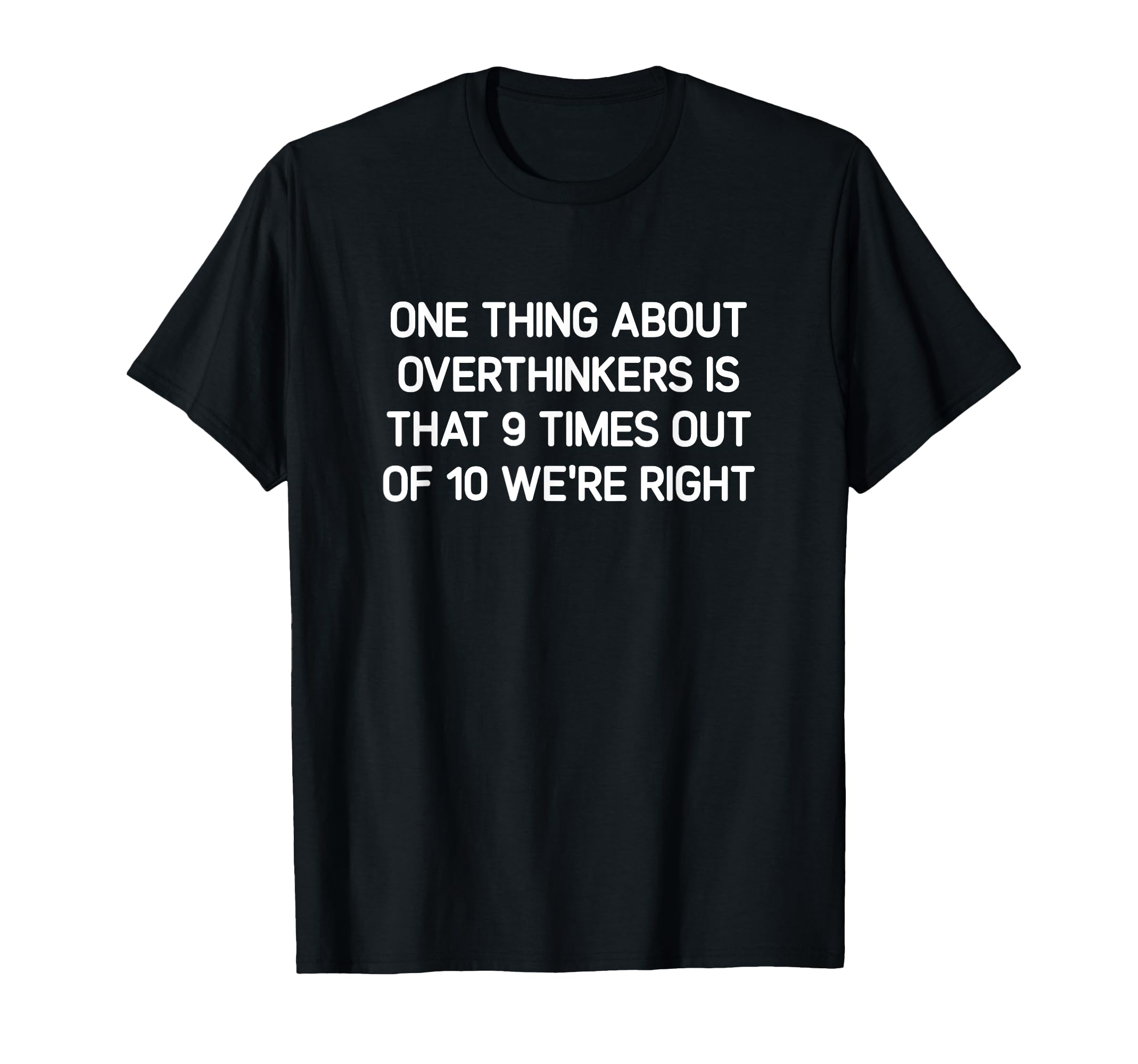 Overthinkers Is That 9 Times Out 10 T-Shirt - Unique Graphic Men Women - T-Shirt, Sweatshirt, Hoodie