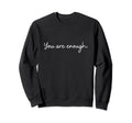 You Are Enough Viral Sweatshirt - Aesthetic Graphic Unisex - T-Shirt, Sweatshirt, Hoodie