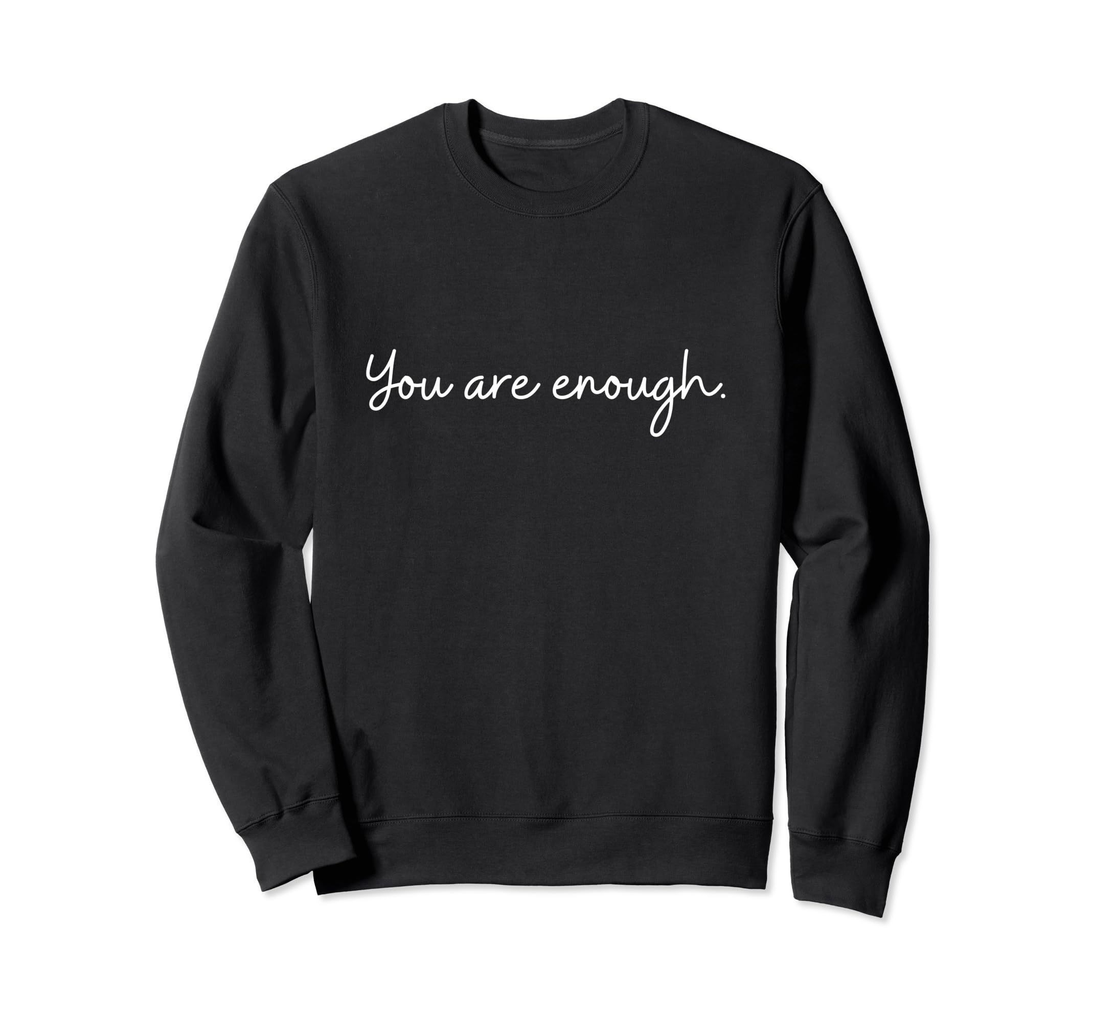 You Are Enough Viral Sweatshirt - Aesthetic Graphic Unisex - T-Shirt, Sweatshirt, Hoodie