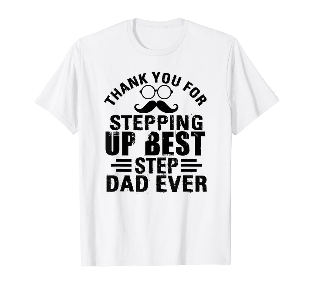 Thank You Stepping Up Best Step T-Shirt - Casual Everyday Wear for Adults - T-Shirt, Sweatshirt, Hoodie