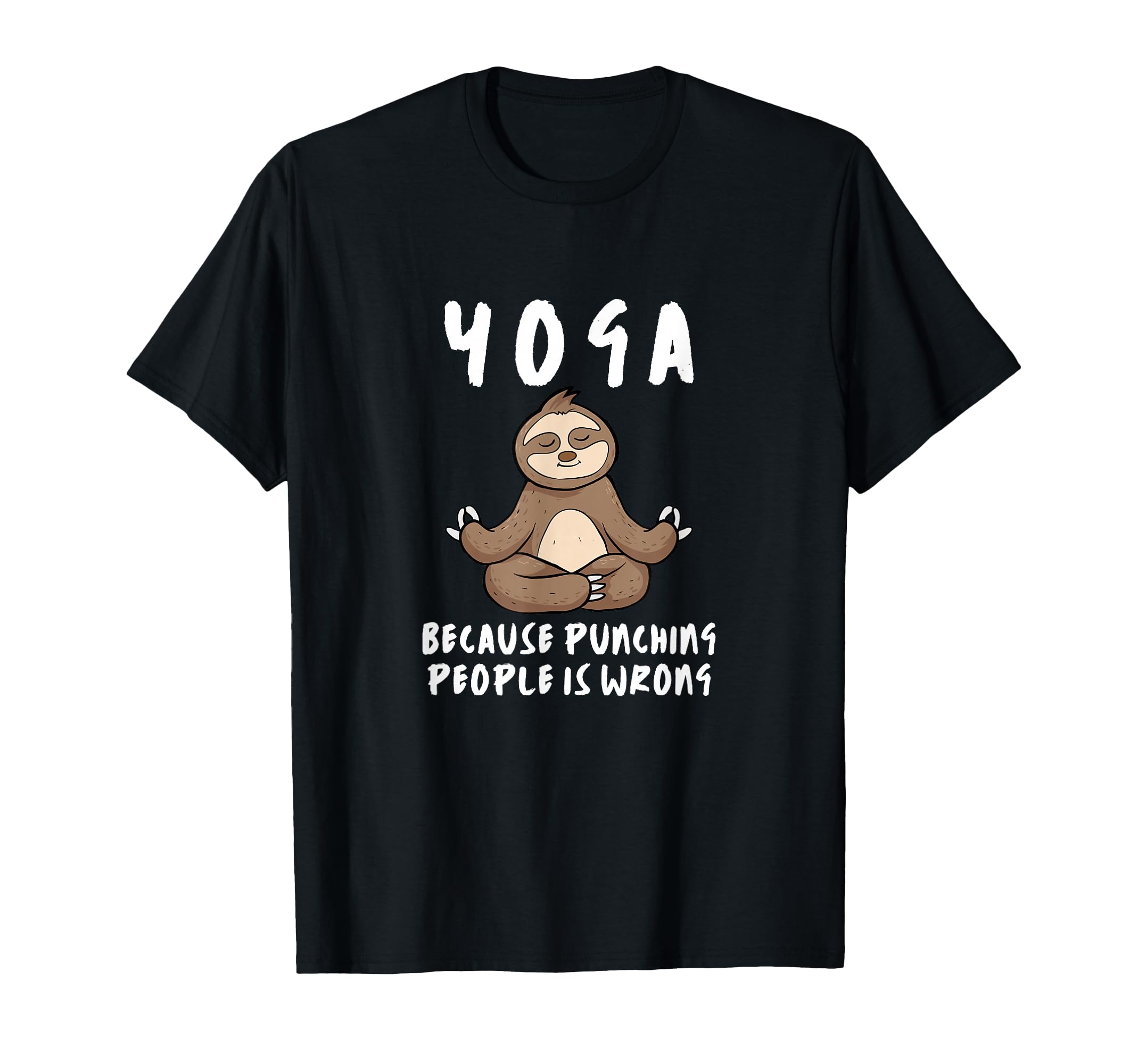 Yoga Because Punching People Is Wrong T-Shirt - Unique Graphic for Adults - T-Shirt, Sweatshirt, Hoodie