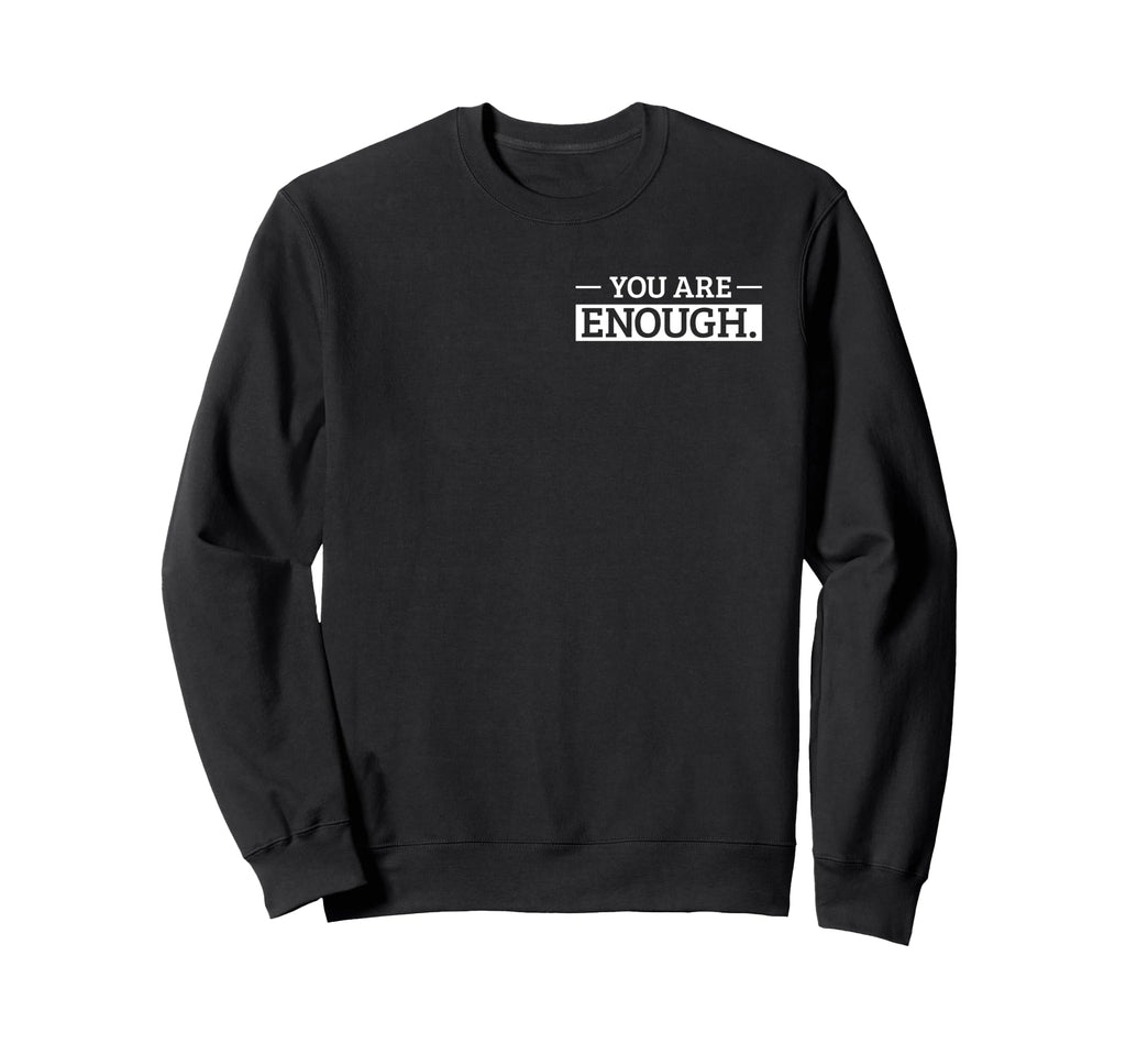 You Are Enough Positive Sweatshirt - Fun Novelty Design Men Women - T-Shirt, Sweatshirt, Hoodie