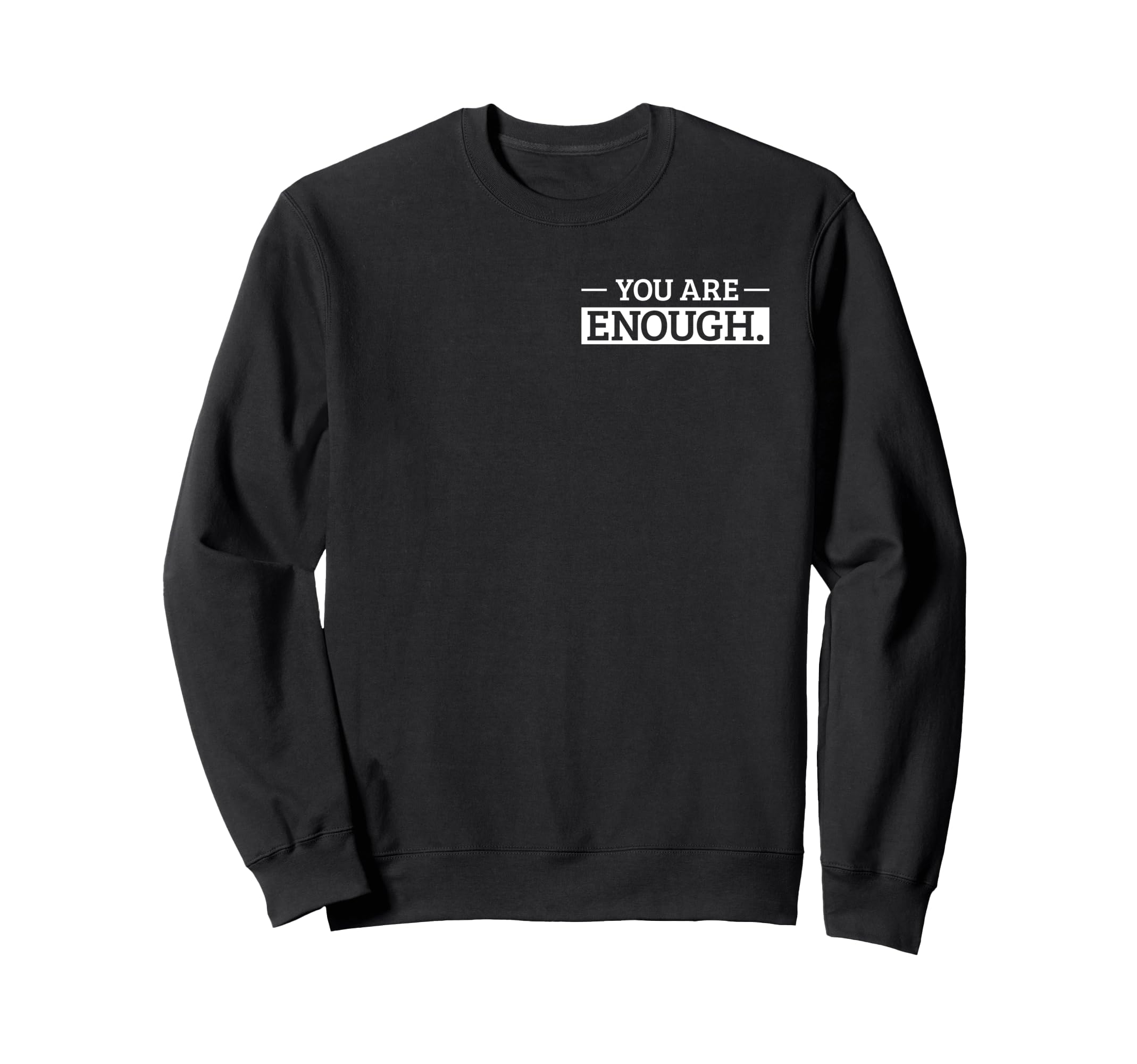 You Are Enough Positive Sweatshirt - Fun Novelty Design Men Women - T-Shirt, Sweatshirt, Hoodie
