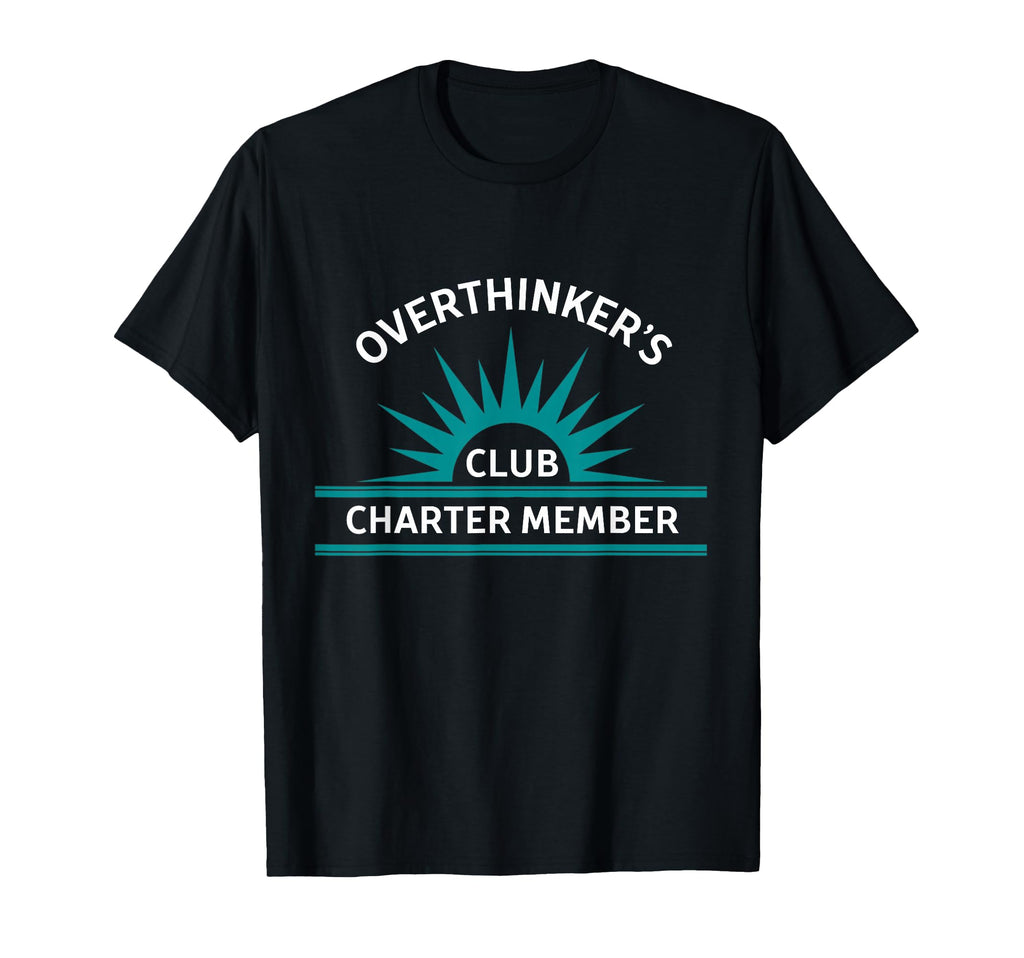 Over Thinkers Club Charter Member T-Shirt - Minimalist Print Men Women - T-Shirt, Sweatshirt, Hoodie