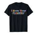 I Have Time To Listen Mental Health T-Shirt - Streetwear Style Unisex - T-Shirt, Sweatshirt, Hoodie