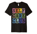 Self Care Club Self Love Mental Health T-Shirt - Custom Art Print Unisex - T-Shirt, Sweatshirt, Hoodie