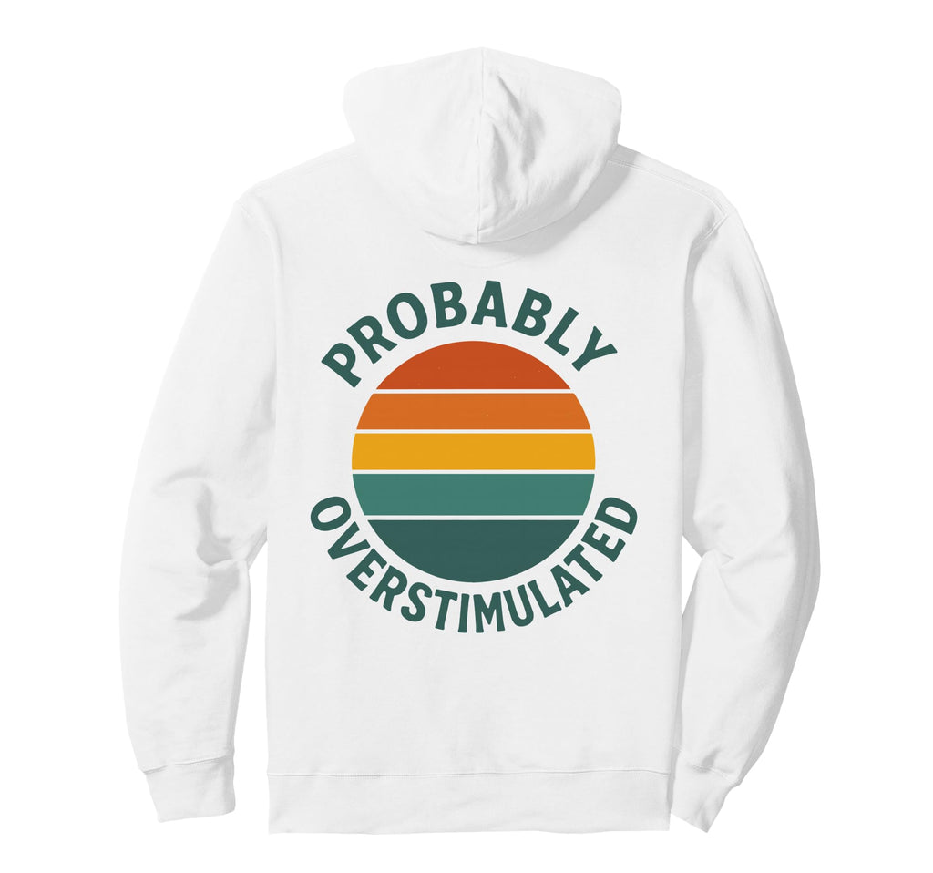 Probably Overstimulated Sunset Hoodie - Casual Everyday Wear Men Women - T-Shirt, Sweatshirt, Hoodie