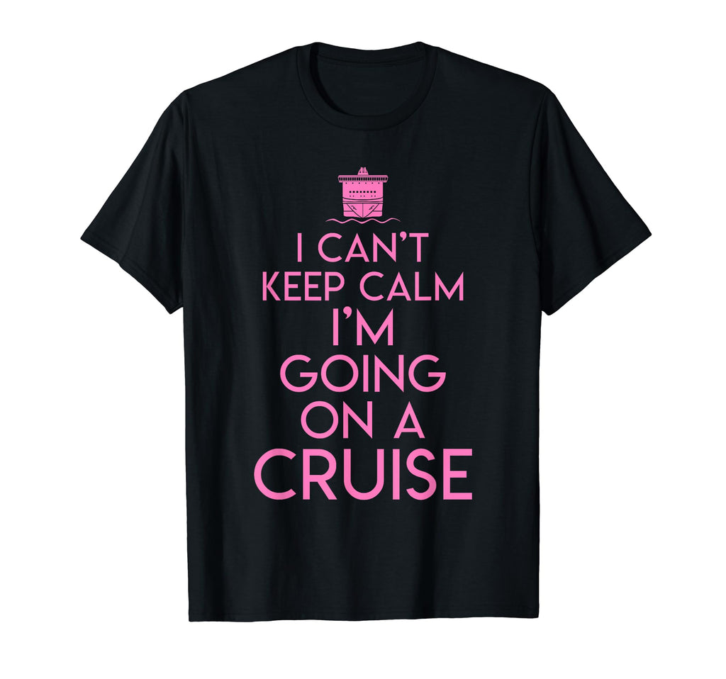 I Cant Keep Calm Im Going Cruise Tour T-Shirt - Fun Novelty Design Unisex - T-Shirt, Sweatshirt, Hoodie