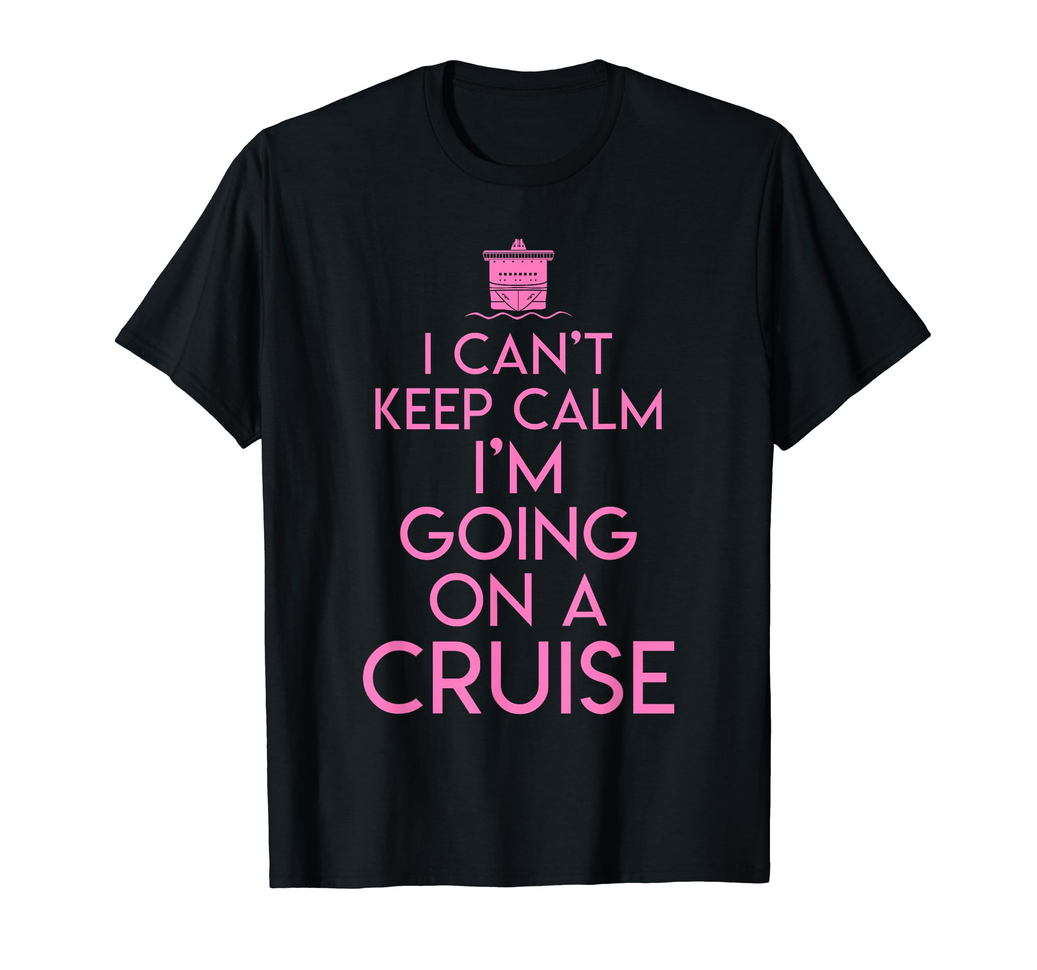 I Cant Keep Calm Im Going Cruise Tour T-Shirt - Fun Novelty Design Unisex - T-Shirt, Sweatshirt, Hoodie