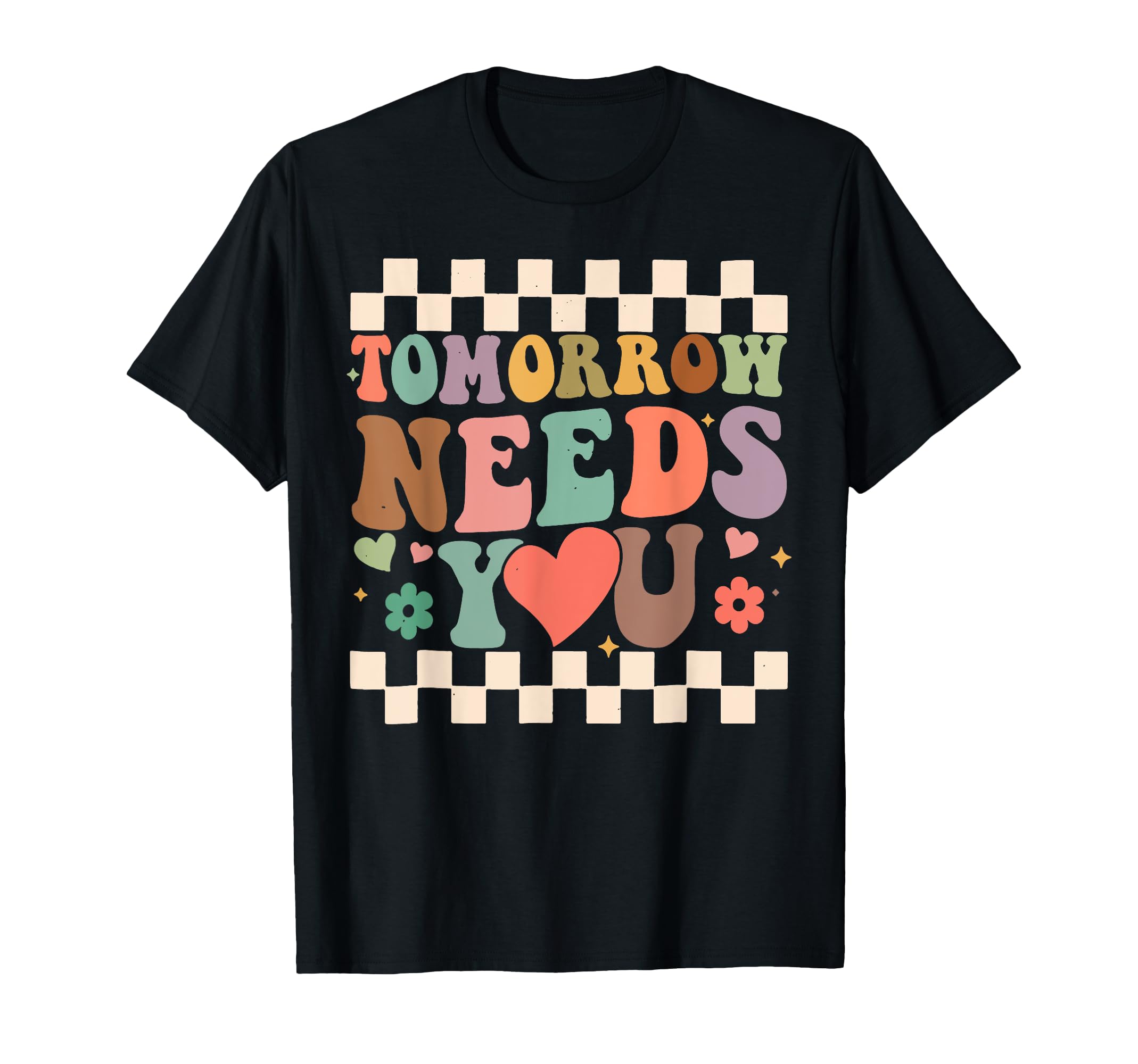 Tomorrow Needs You Mental Health Awareness T-Shirt - Graphic Print Unisex - T-Shirt, Sweatshirt, Hoodie