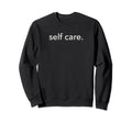 Minimalistic Self Care Minimal Sweatshirt - Minimalist Print for Adults - T-Shirt, Sweatshirt, Hoodie