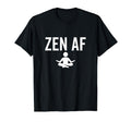 Zen Af Yoga Buddhist Mindfulness T-Shirt - Trendy Graphic for Adults - T-Shirt, Sweatshirt, Hoodie