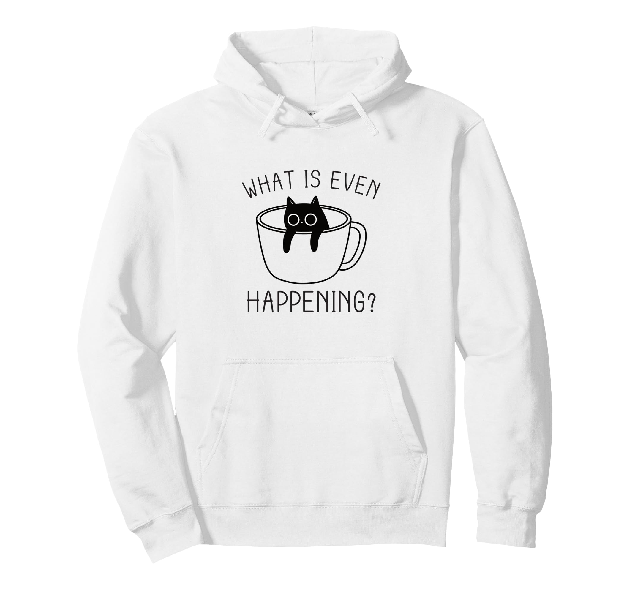 What Is Even Happening Anxiety Cat Hoodie - Unique Graphic Unisex - T-Shirt, Sweatshirt, Hoodie