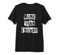 More Than Enough Tri Blend T-Shirt - Streetwear Style Men Women - T-Shirt, Sweatshirt, Hoodie